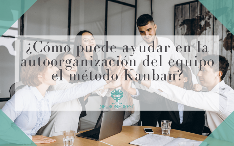 ¿Cómo puede ayudar en la autoorganización del equipo el método Kanban_